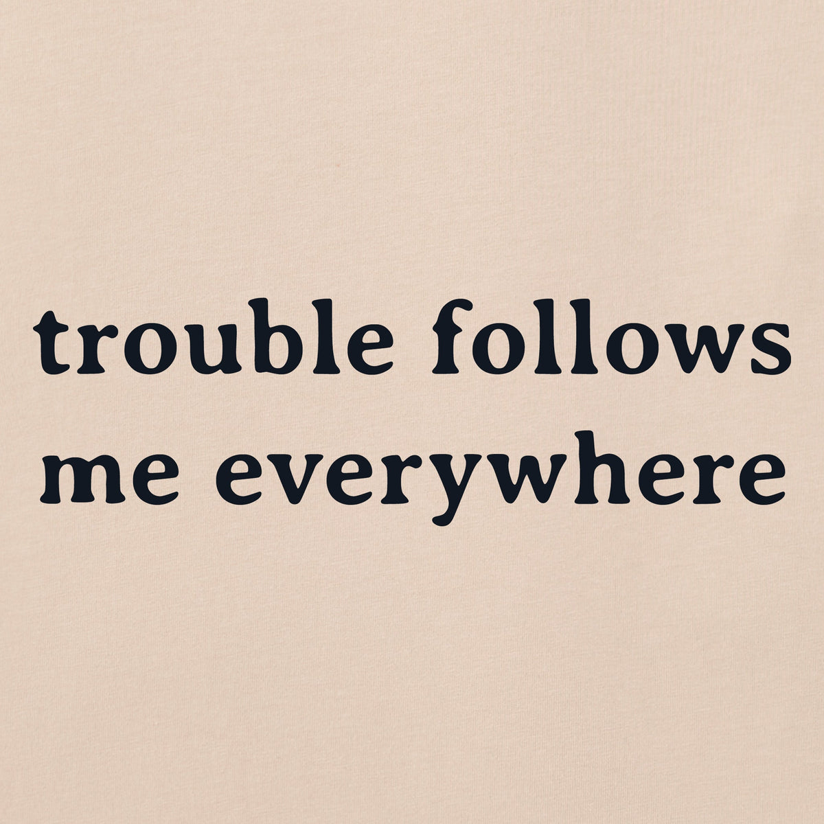 Women's Trouble Follows Me Everywhere Short Sleeve Crusher product image 4