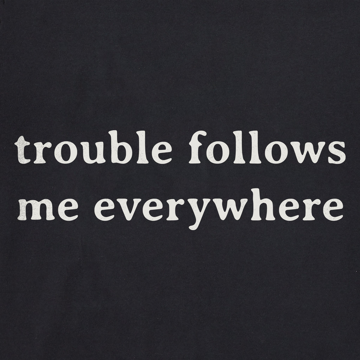 Men's Trouble Follows Me Everywhere Long Sleeve Crusher Tee product image 2